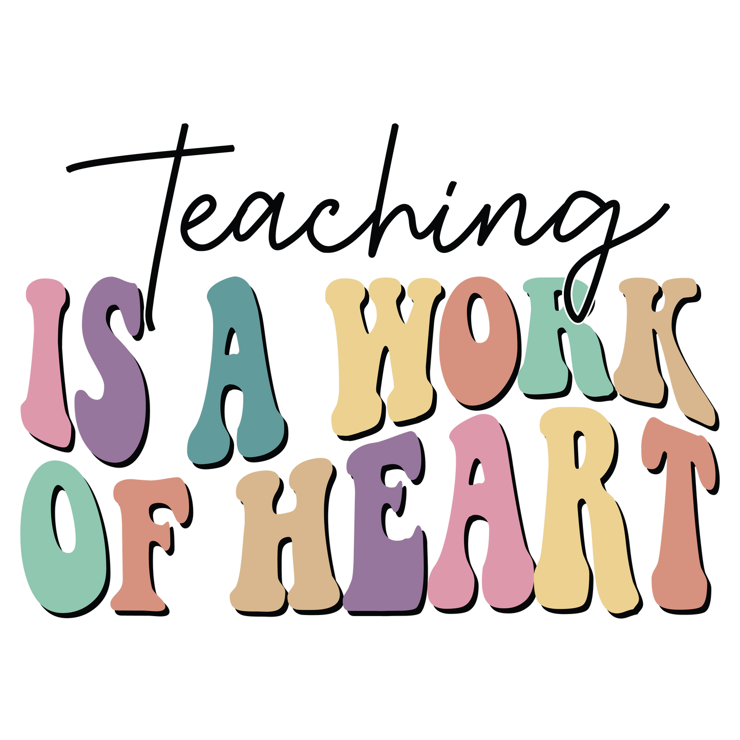 DTF Prints - Teaching is a Work of Heart
