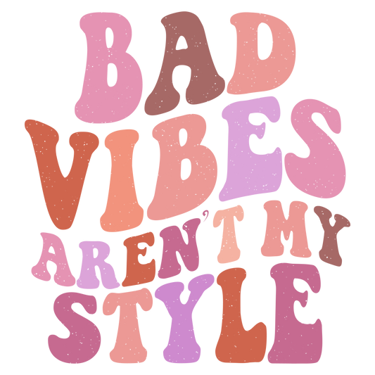 DTF Prints - Bad Vibes Aren't My Style