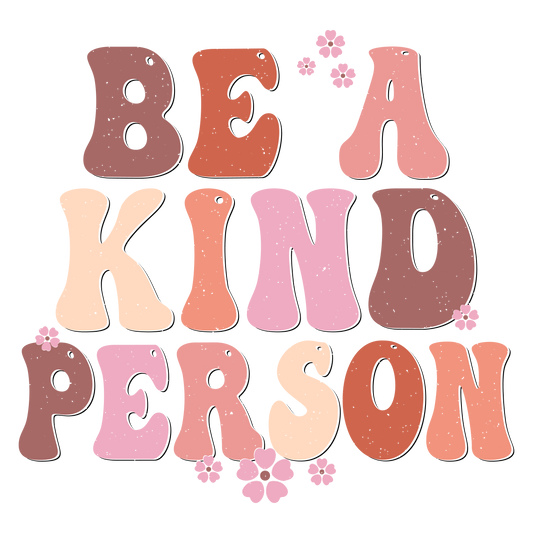 DTF Prints - Be a Kind Person